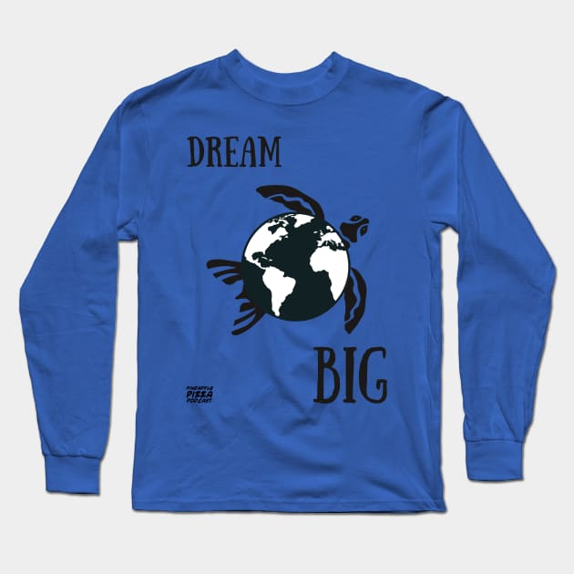 Dream Big Long Sleeve T-Shirt by Pineapple Pizza Podcast